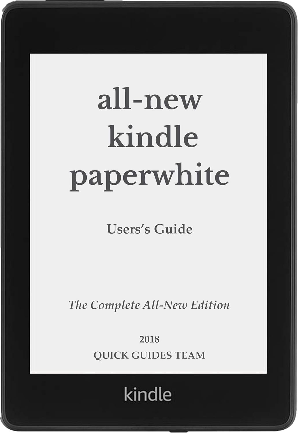 ALL-NEW KINDLE PAPERWHITE USER'S GUIDE: THE COMPLETE ALL-NEW EDITION: The Ultimate Manual To Set Up, Manage Your E-Reader, Advanced Tips And Tricks