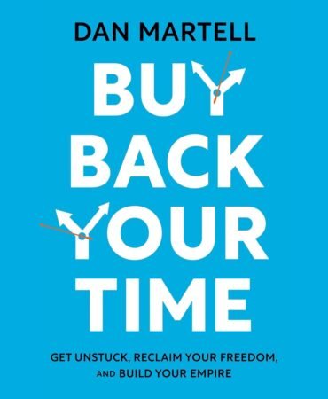 Buy Back Your Time: Get Unstuck, Reclaim Your Freedom, and Build Your Empire