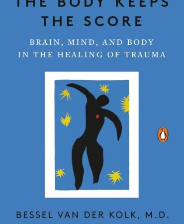 The Body Keeps the Score: Brain, Mind, and Body in the Healing of Trauma