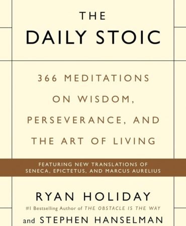 The Daily Stoic: 366 Meditations on Wisdom, Perseverance, and the Art of Living