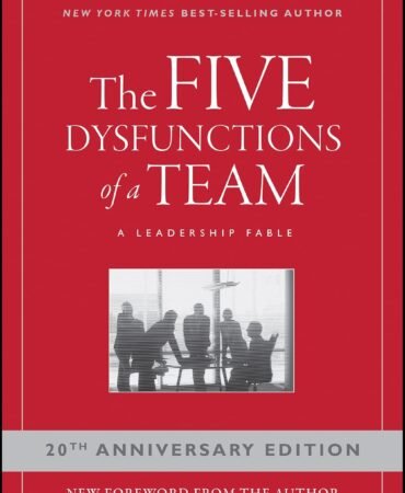 The Five Dysfunctions of a Team: A Leadership Fable, 20th Anniversary Edition