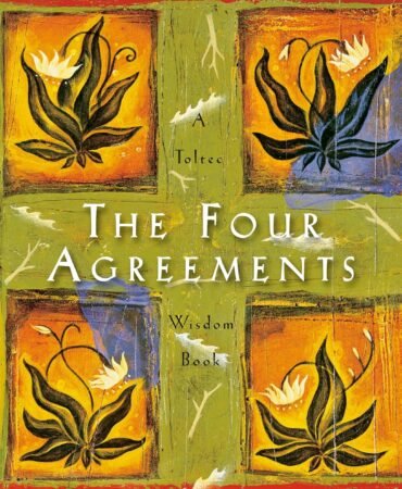 The Four Agreements: A Practical Guide to Personal Freedom