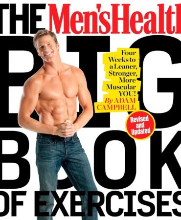 The Men's Health Big Book of Exercises: Four Weeks to a Leaner, Stronger, More Muscular You!