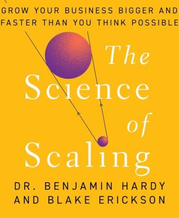 The Science of Scaling: Grow Your Business Bigger and Faster Than You Think Possible